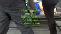 Rachel Adams Scarfbound and gagged in shiny Shorts. A custom Videos appetizer for a special customer.