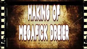 MAKING OF - MEGAFICK DREIER