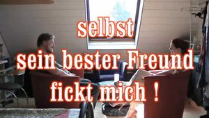 selbst sein bester Freund fickt mich 