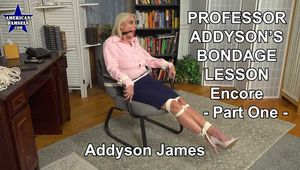 Professor Addyson's Bondage Lesson - Encore - Part One - Addyson James