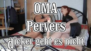 Oma Pervers - dicker geht es nicht 